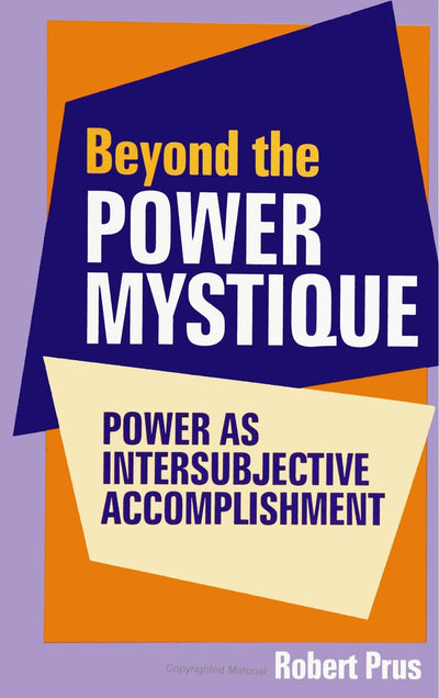Beyond the Power Mystique: Power As Intersubjective Accomplishment