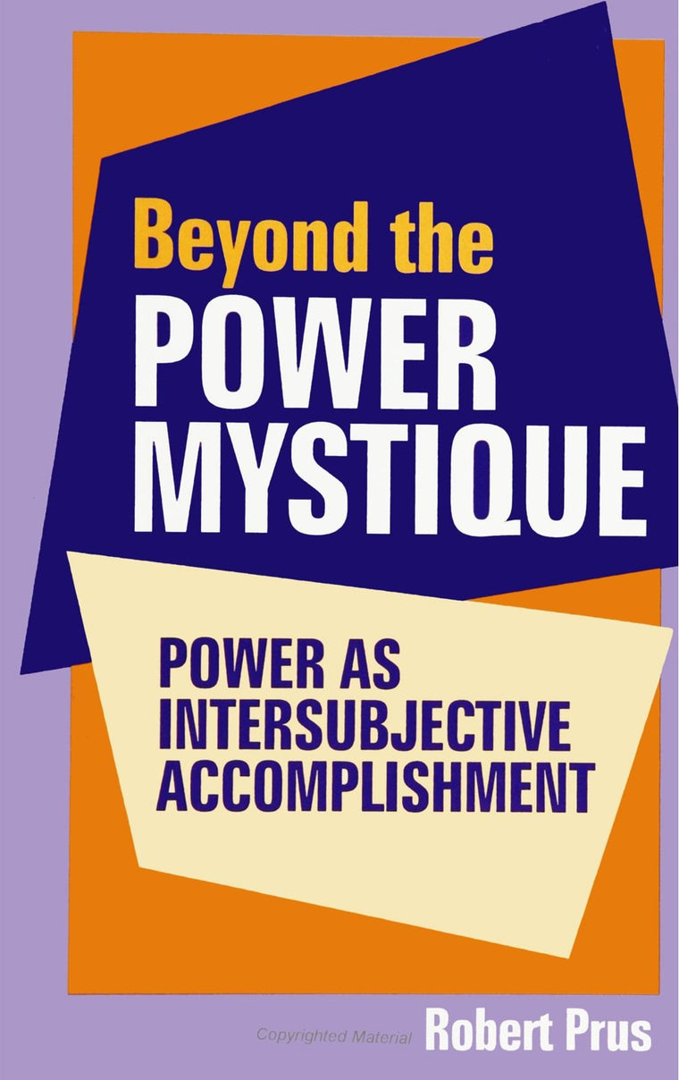 Beyond the Power Mystique: Power As Intersubjective Accomplishment
