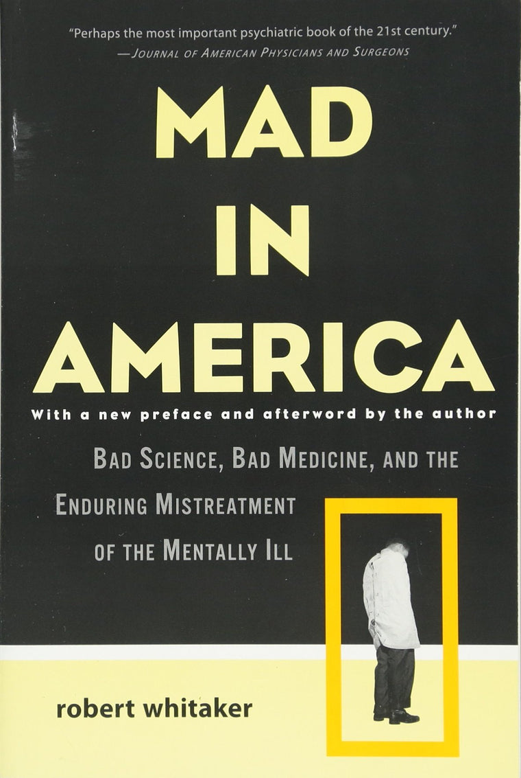 Mad in America: Bad Science, Bad Medicine, and the Enduring