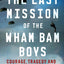 The Last Mission of the Wham Bam Boys: Courage, Tragedy, and Justice in World War II
