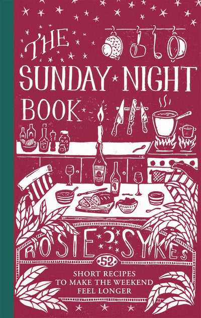 The Sunday Night Book: 52 short recipes to make the weekend