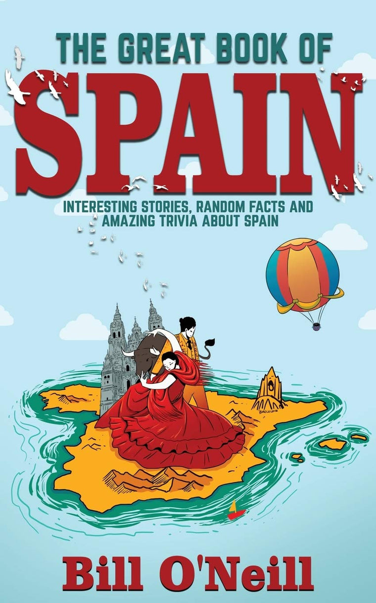 The Great Book of Spain: Interesting Stories, Spanish History & Random Facts About Spain (History & Fun Facts)