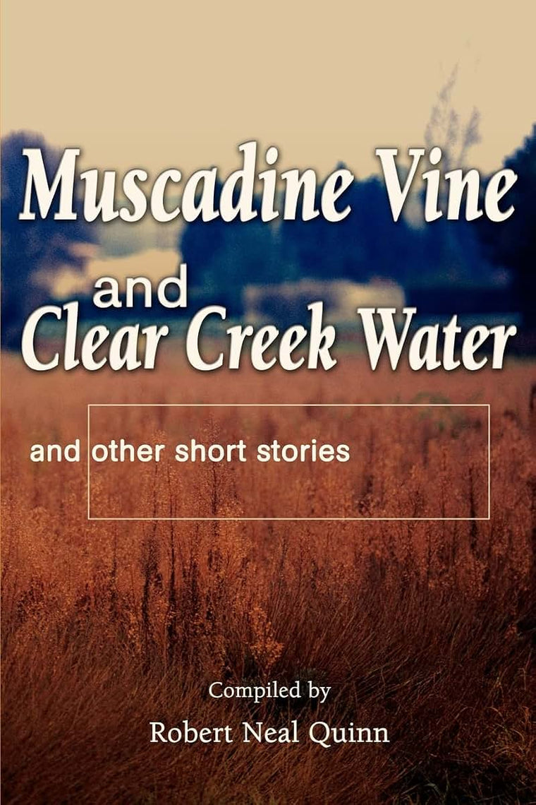 Muscadine Vine and Clear Creek Water: and other short stories