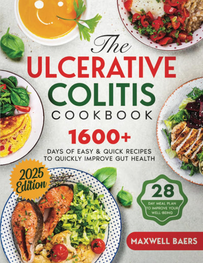 The Ulcerative Colitis Cookbook: 1600 Days of Easy & Quick Recipes to Quickly Improve Gut Health  A 28-Day Meal Plan to Improve your Well-Being with IBD