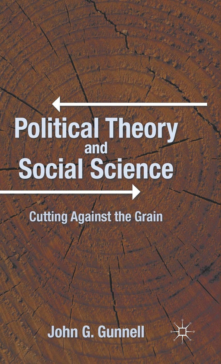 Political Theory and Social Science: Cutting Against the Grain