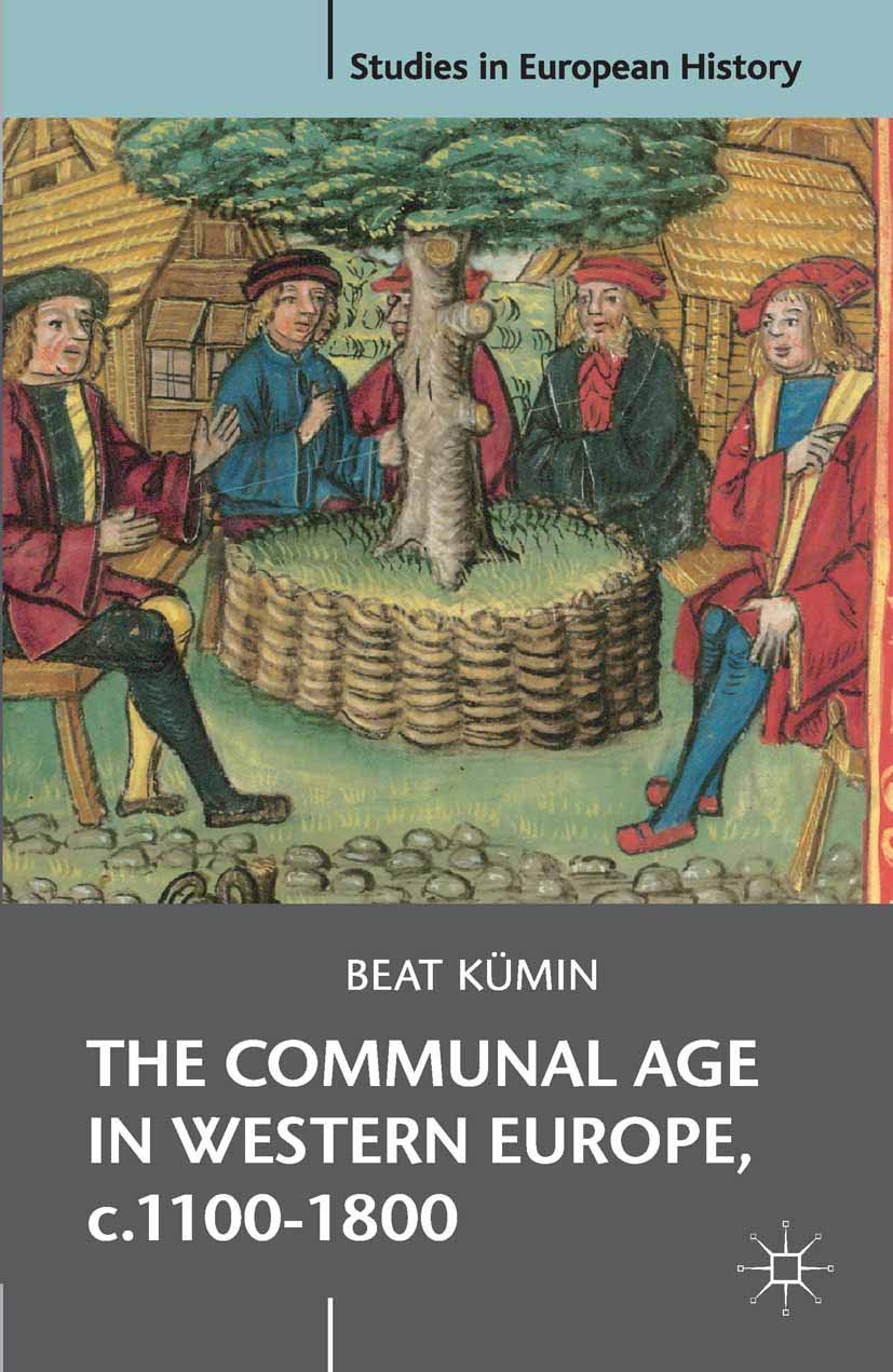 The Communal Age in Western Europe, c.1100-1800: Towns, Villages and Parishes in Pre-Modern Society (Studies in European History, 36)