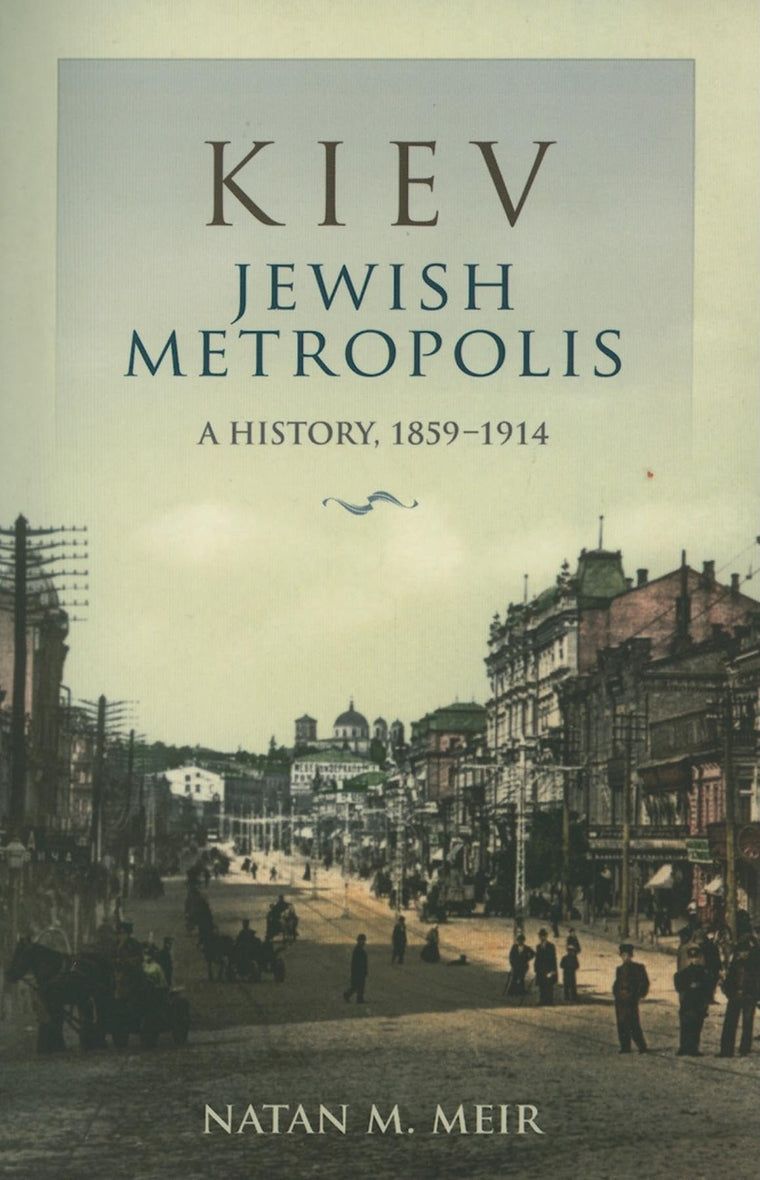 Kiev, Jewish Metropolis: A History, 1859-1914 (The Modern Jewish Experience)