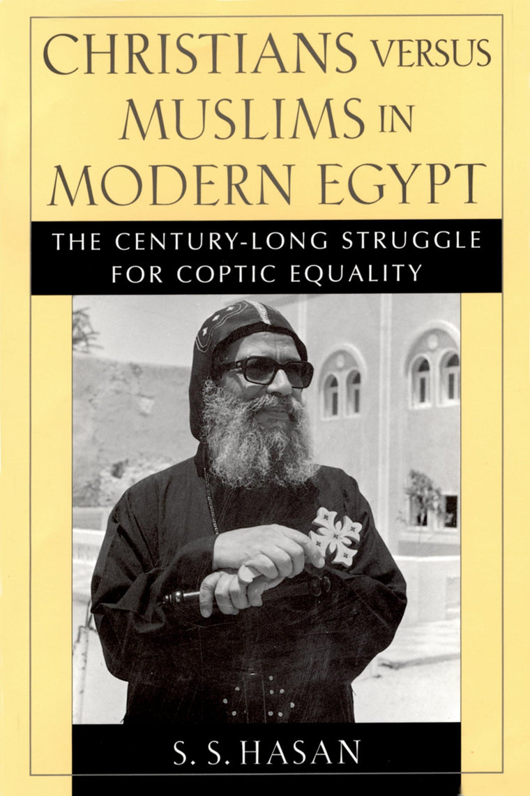 Christians versus Muslims in Modern Egypt: The Century-Long Struggle for Coptic Equality