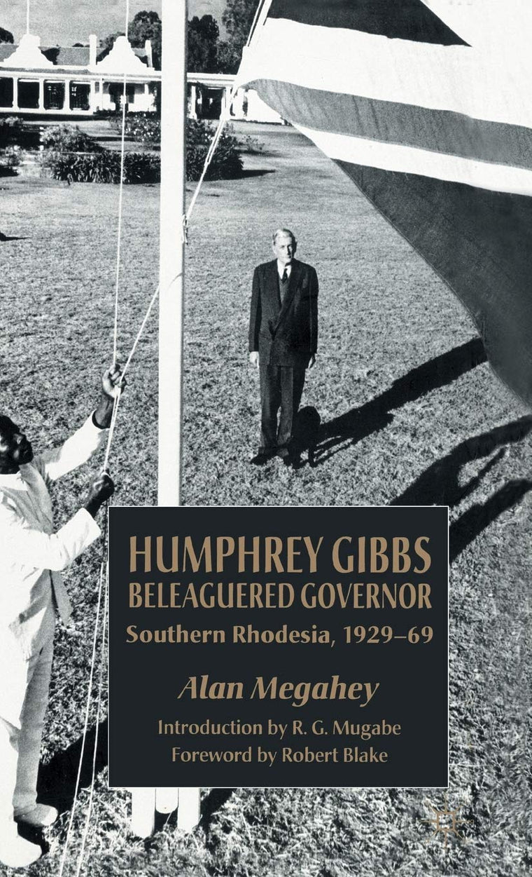 Humphrey Gibbs, Beleaguered Governor: Southern Rhodesia, 1929-69