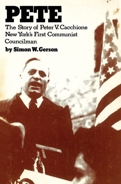 Pete: The story of Peter V. Caccione New York's first communist councilman: the story of Peter V. Caccione (New World Paperbacks)