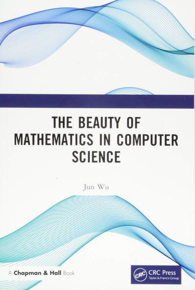 The Beauty of Mathematics in Computer Science