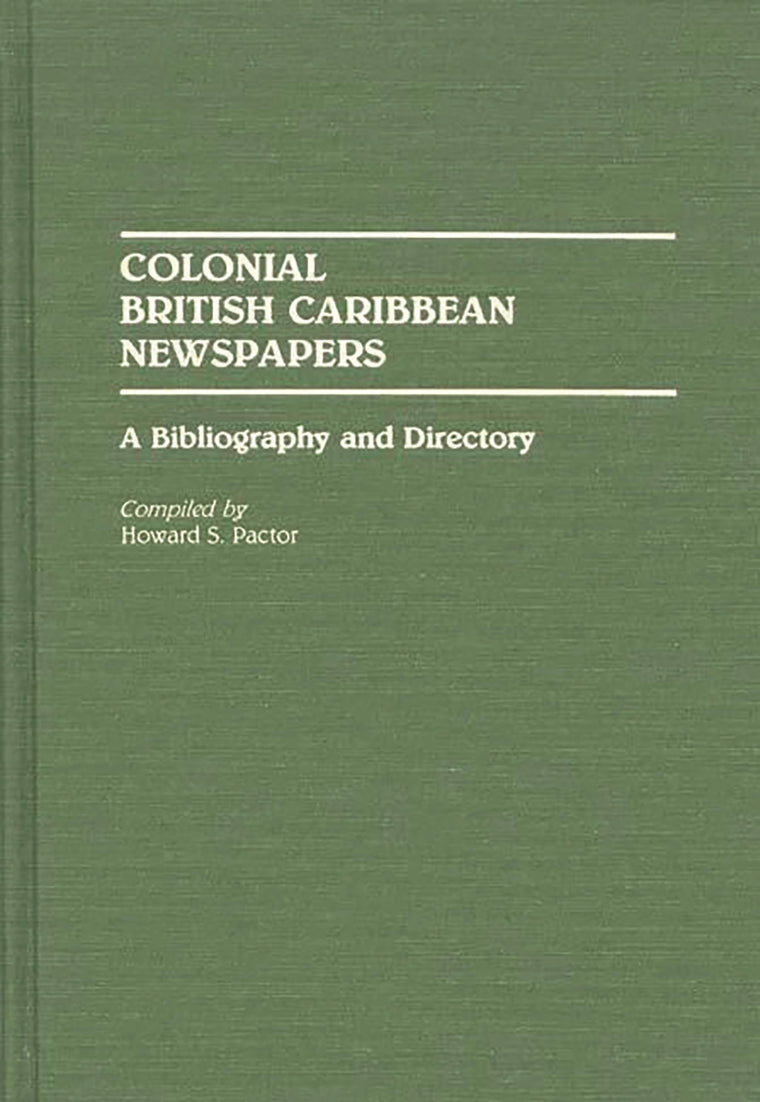 Colonial British Caribbean Newspapers: A Bibliography and Directory (Bibliographies and Indexes in World History)