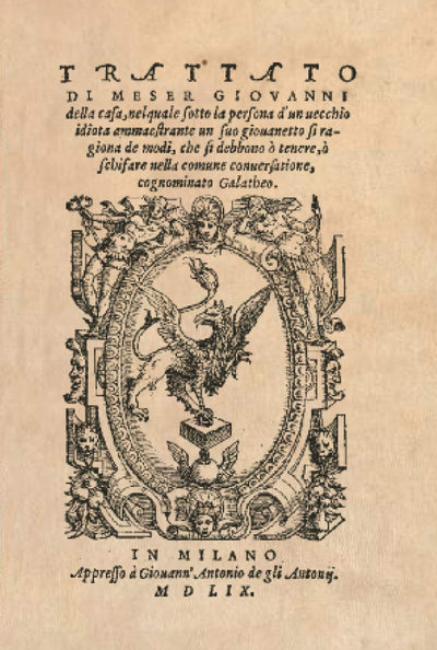 Il Galateo di Messer Giovanni della Casa: Trattato di Meser Giovanni della Casa, nel quale sotto la persona dun vecchio idiota ammaestrante un suo ... comune conversatione, cognominato Galatheo