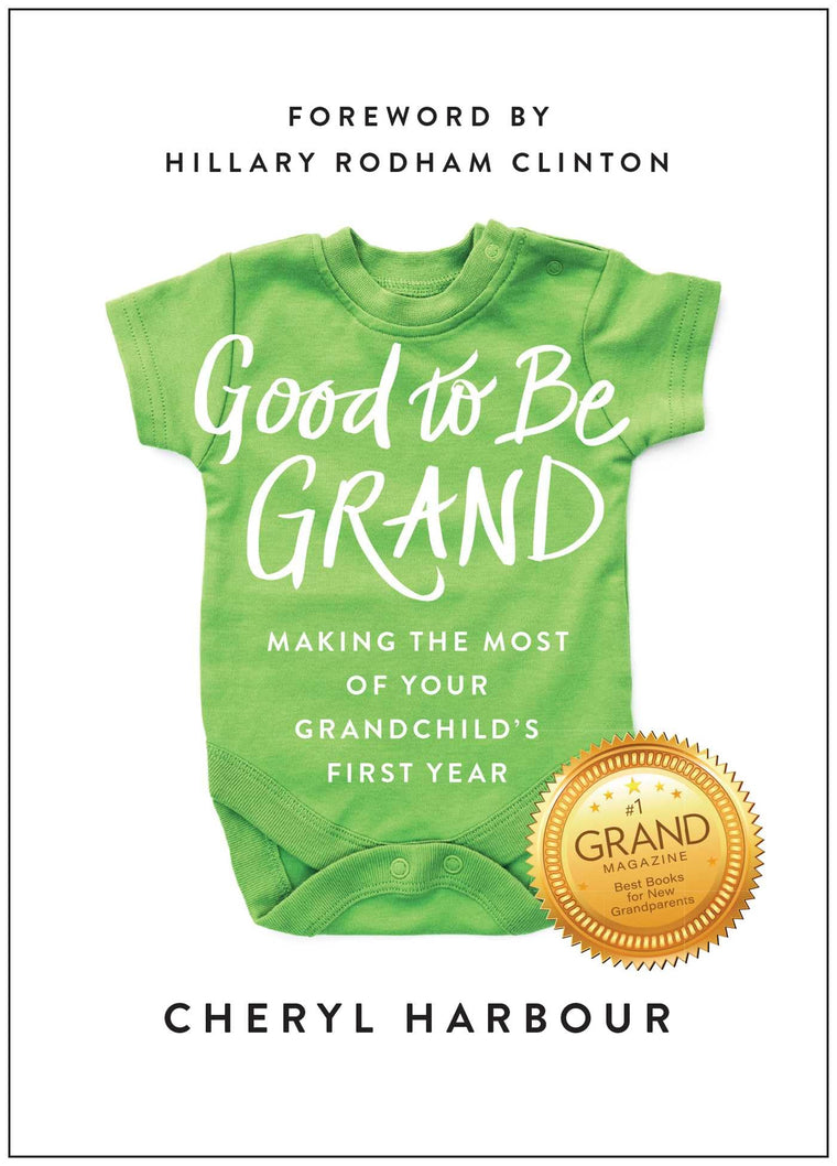Good to Be Grand: Making the Most of Your Grandchild's First Year