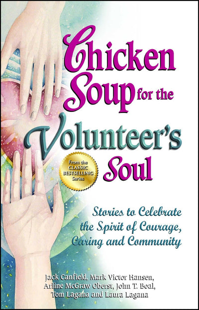 Chicken Soup for the Volunteer's Soul: Stories to Celebrate the Spirit of Courage, Caring and Community (Chicken Soup for the Soul)