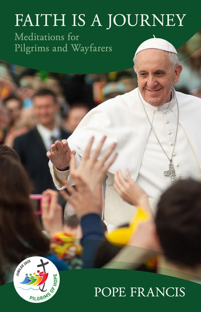 Faith is a Journey, Meditations for Pilgrims and Wayfarers (Jubilee 2025)