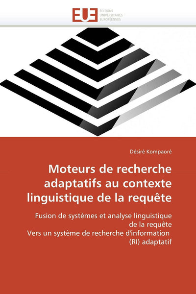 Moteurs de recherche adaptatifs au contexte linguistique de la requte: Fusion de systmes et analyse linguistique de la requte Vers un systme de ... adaptatif (Omn.Univ.Europ.) (French Edition)