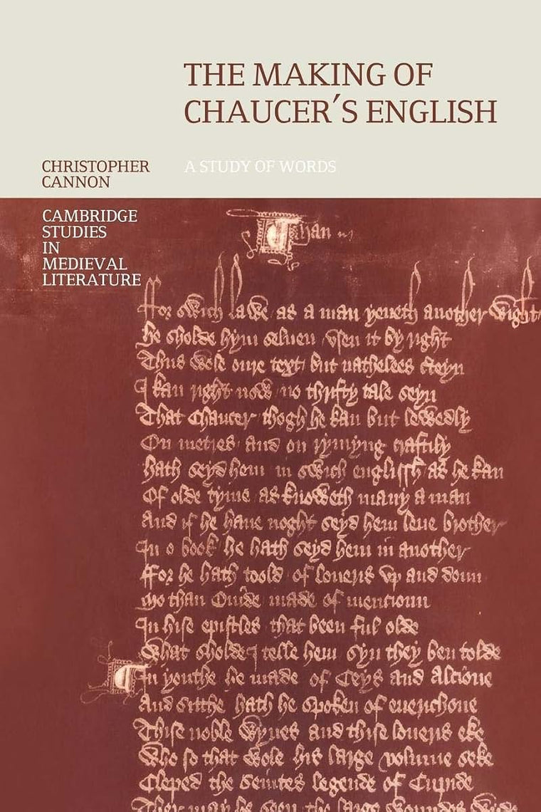 The Making of Chaucer's English: A Study of Words (Cambridge Studies in Medieval Literature, Series Number 39)