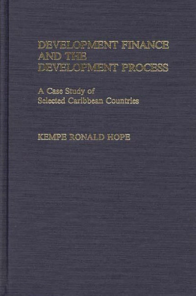 Development Finance and the Development Process: A Case Study of Selected Caribbean Countries (Contributions in Economics and Economic History)