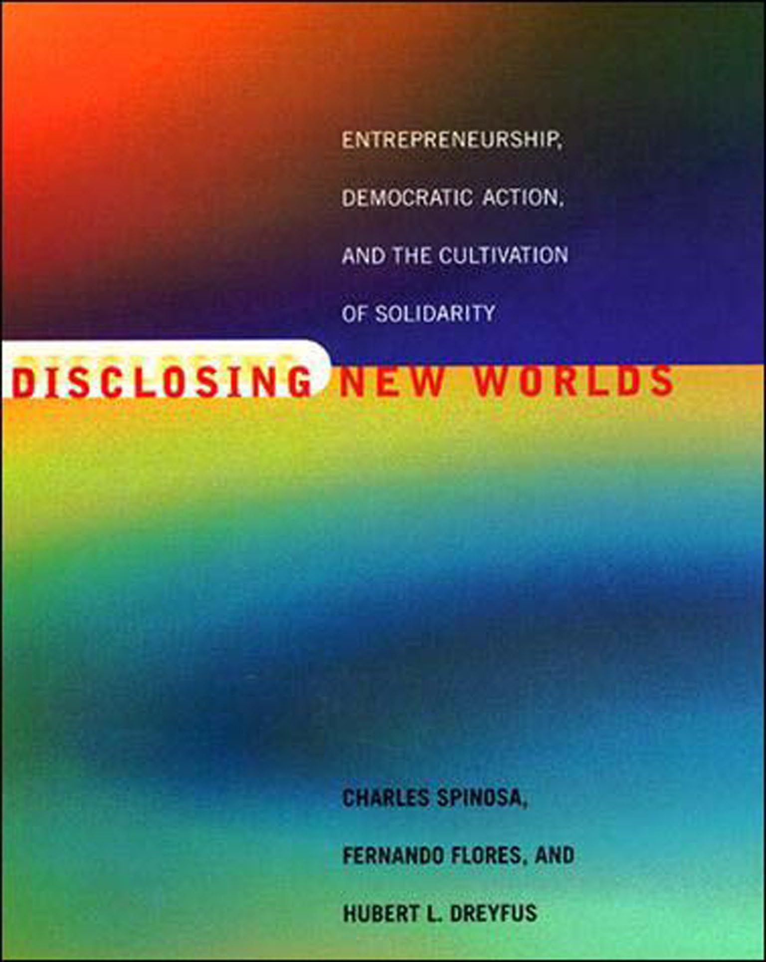 Disclosing New Worlds: Entrepreneurship, Democratic Action, and the Cultivation of Solidarity