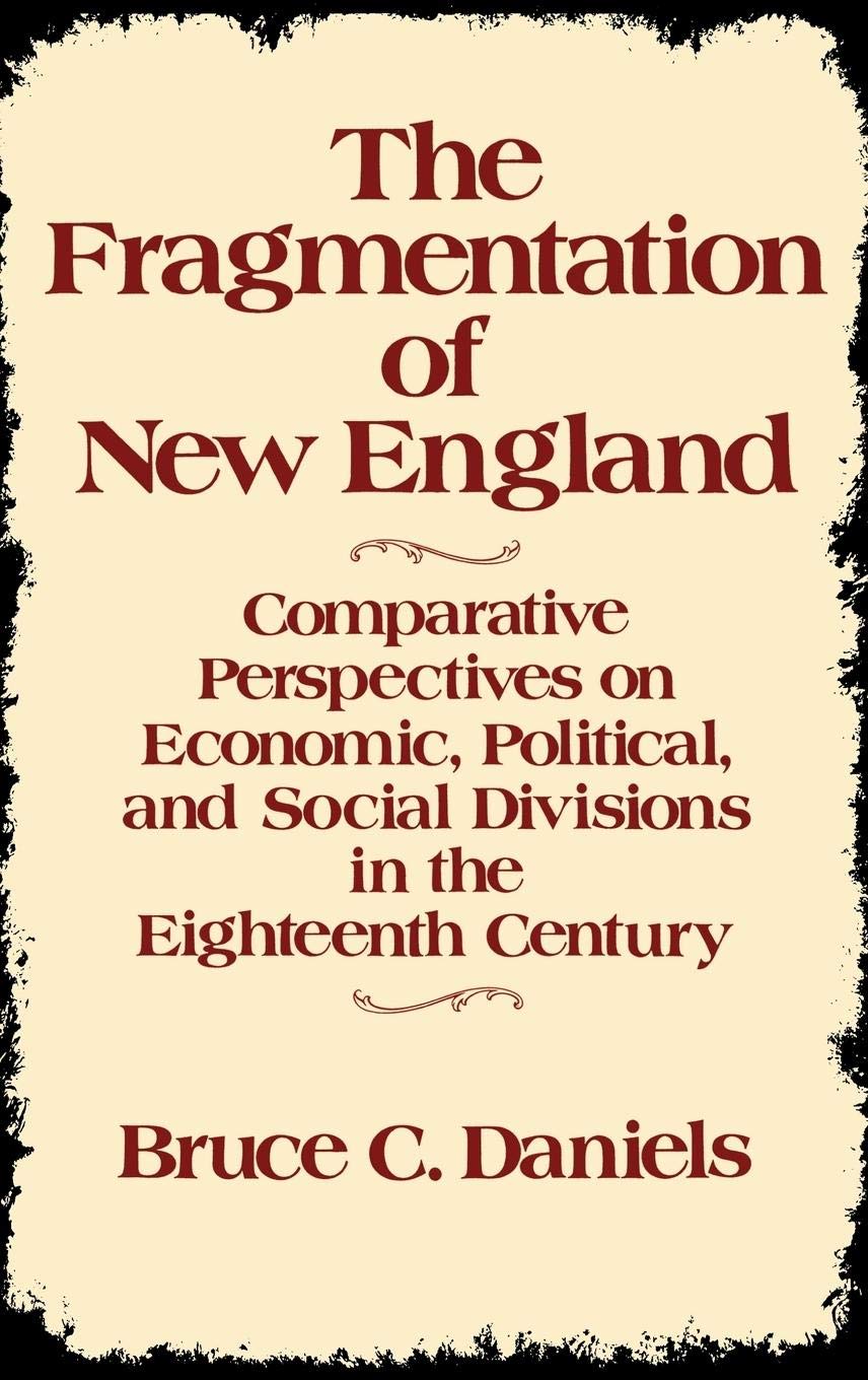 The Fragmentation of New England: Comparative Perspectives on Economic, Political, and Social Divisions in the Eighteenth Century (Contributions in American History)