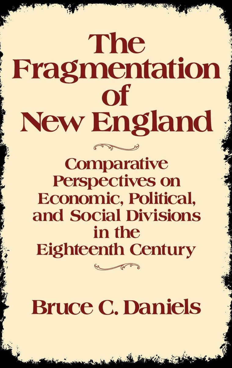 The Fragmentation of New England: Comparative Perspectives on Economic, Political, and Social Divisions in the Eighteenth Century (Contributions in American History)