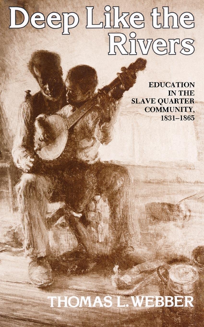 Deep Like the Rivers: Education in the Slave Quarter Community, 1831-1865