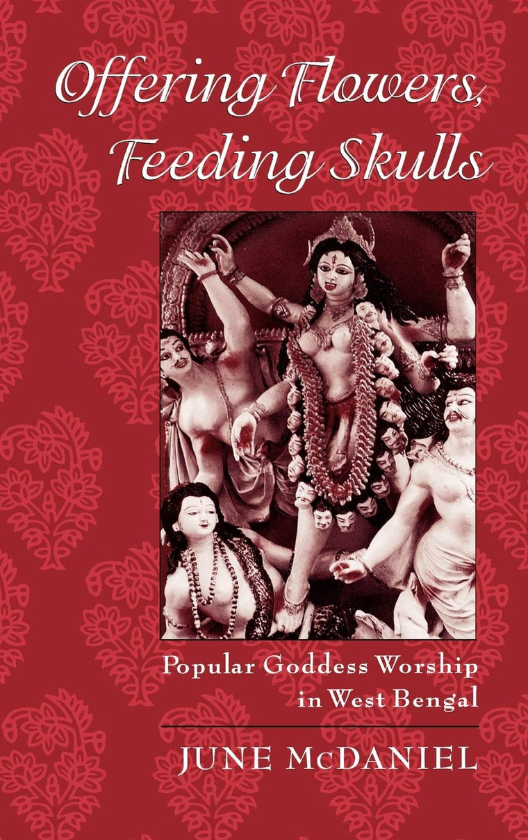 Offering Flowers, Feeding Skulls: Popular Goddess Worship in West Bengal