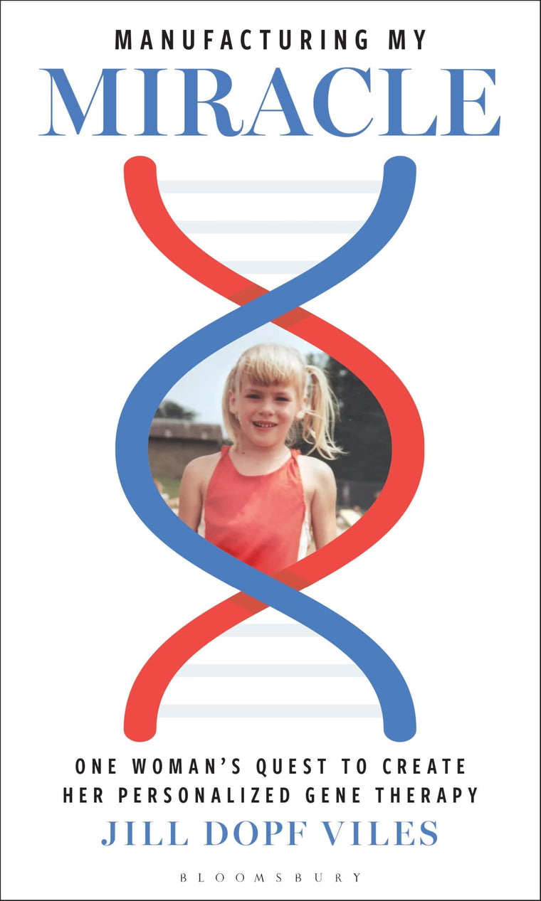 Manufacturing My Miracle: One Womans Quest to Create her Personalized Gene Therapy