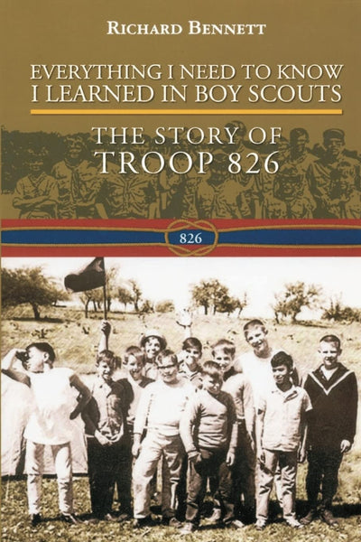 Everything I Need to Know I Learned in Boy Scouts: The Story of Troop 826