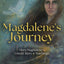 Magdalene's Journey: The Untold Story of Mary Magdalene?s Life & Teachings