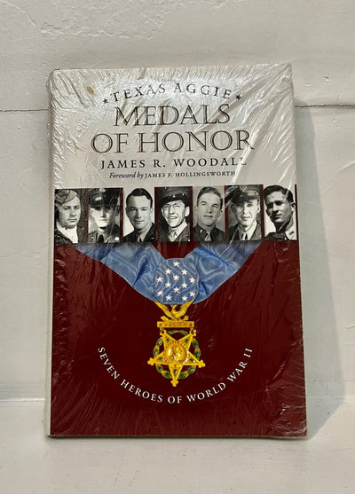 Texas Aggie Medals of Honor: Seven Heroes of World War II (Volume 132) (Williams-Ford Texas A&M University Military History Series)