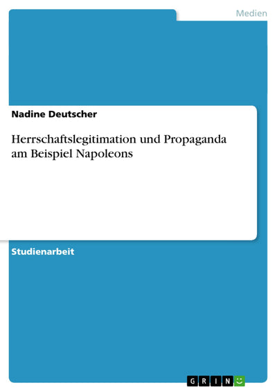 Herrschaftslegitimation und Propaganda am Beispiel Napoleons (German Edition)