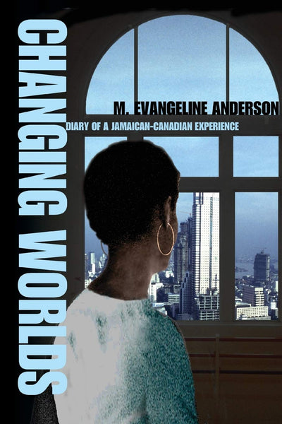 CHANGING WORLDS: Diary of a Jamaican-Canadian Experience