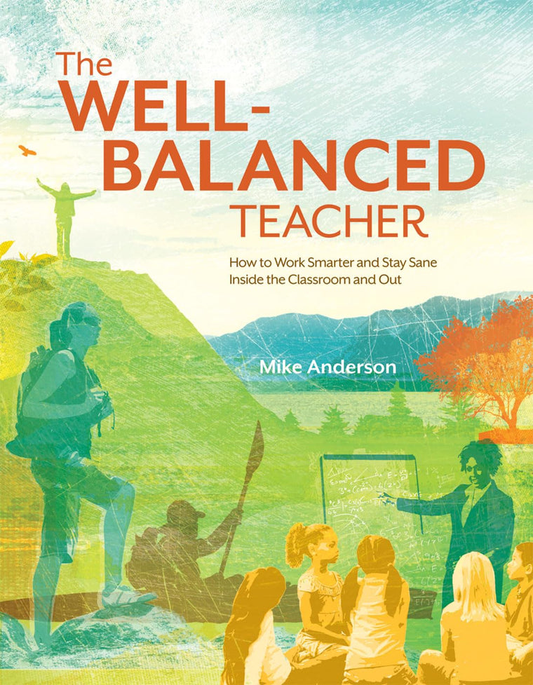 The Well-Balanced Teacher: How to Work Smarter and Stay Sane