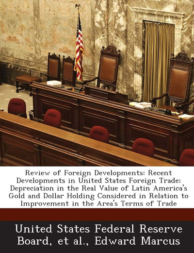 Review of Foreign Developments: Recent Developments in United States Foreign Trade; Depreciation in the Real Value of Latin America's Gold and Dollar ... to Improvement in the Area's Terms of Trade