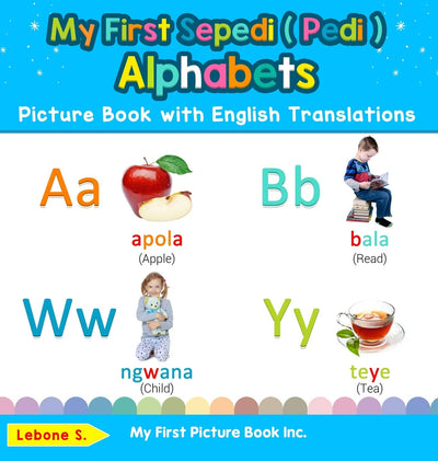 My First Sepedi ( Pedi ) Alphabets Picture Book with English Translations: Bilingual Early Learning & Easy Teaching Sepedi ( Pedi ) Books for Kids (Teach & Learn Basic Sepedi ( Pedi ) Words for Chil)