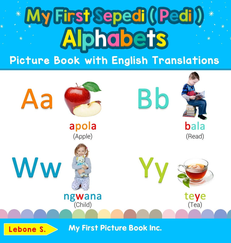 My First Sepedi ( Pedi ) Alphabets Picture Book with English Translations: Bilingual Early Learning & Easy Teaching Sepedi ( Pedi ) Books for Kids (Teach & Learn Basic Sepedi ( Pedi ) Words for Chil)