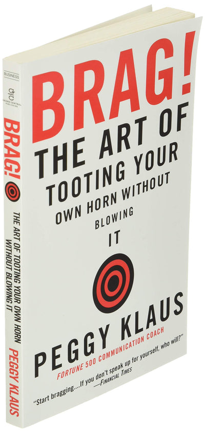 Brag!: The Art of Tooting Your Own Horn without Blowing It b