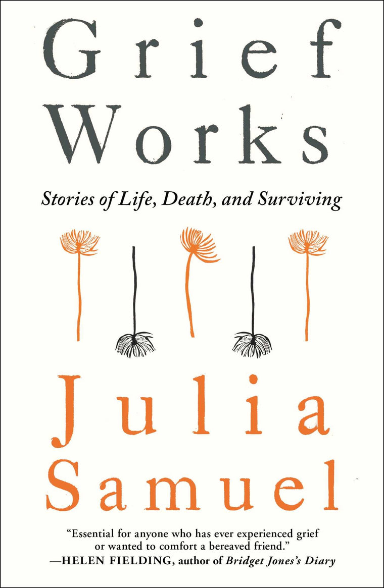 Grief Works: Stories of Life, Death, and Surviving