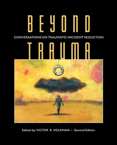 Beyond Trauma: Conversations on Traumatic Incident Reduction, 2nd Edition (Explorations in Metapsychology)