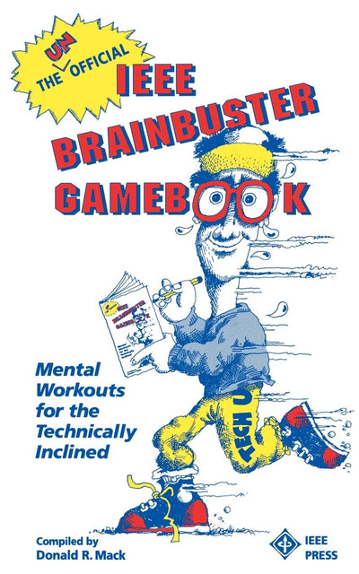 The Unofficial IEEE Brainbuster Gamebook: Mental Workouts for the Technically Inclined