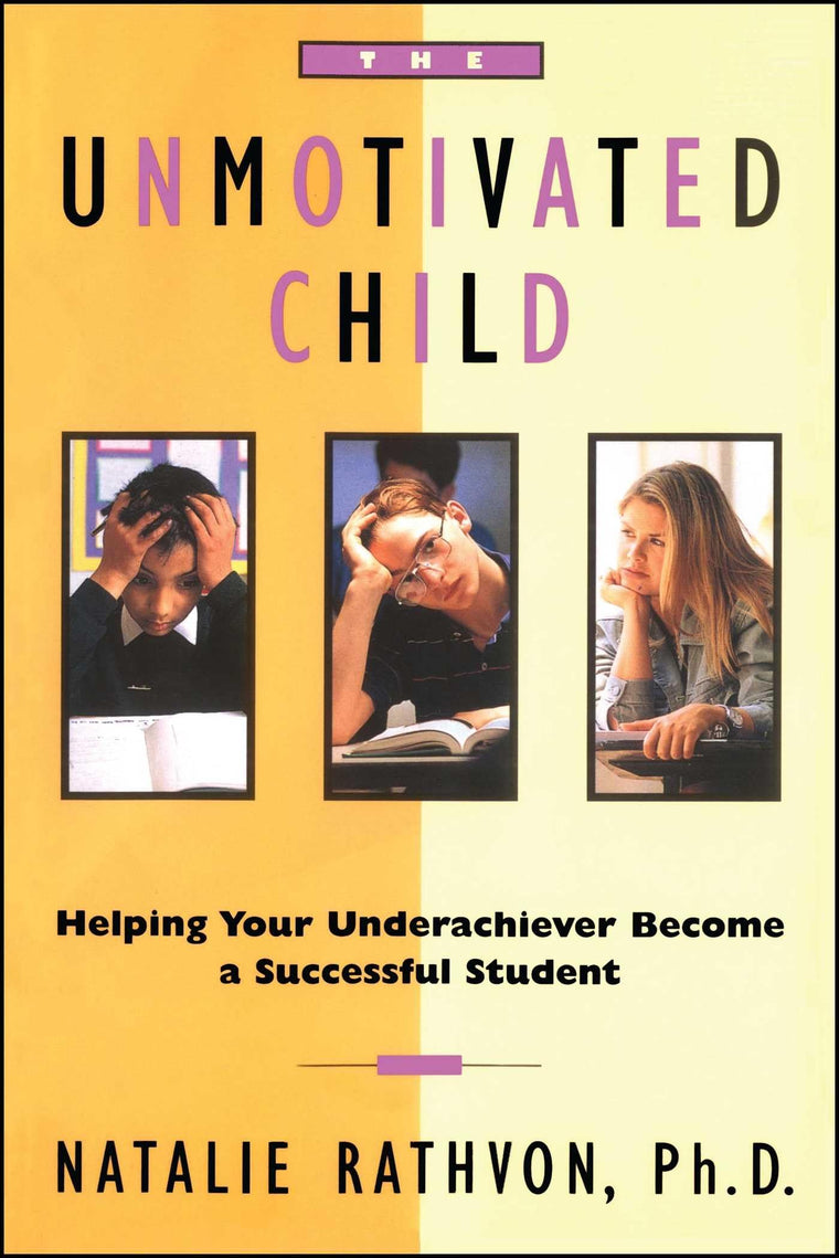 The Unmotivated Child: Helping Your Underachiever Become a S
