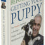 Before and After Getting Your Puppy: The Positive Approach to Raising a Happy, Healthy, and Well-Behaved Dog