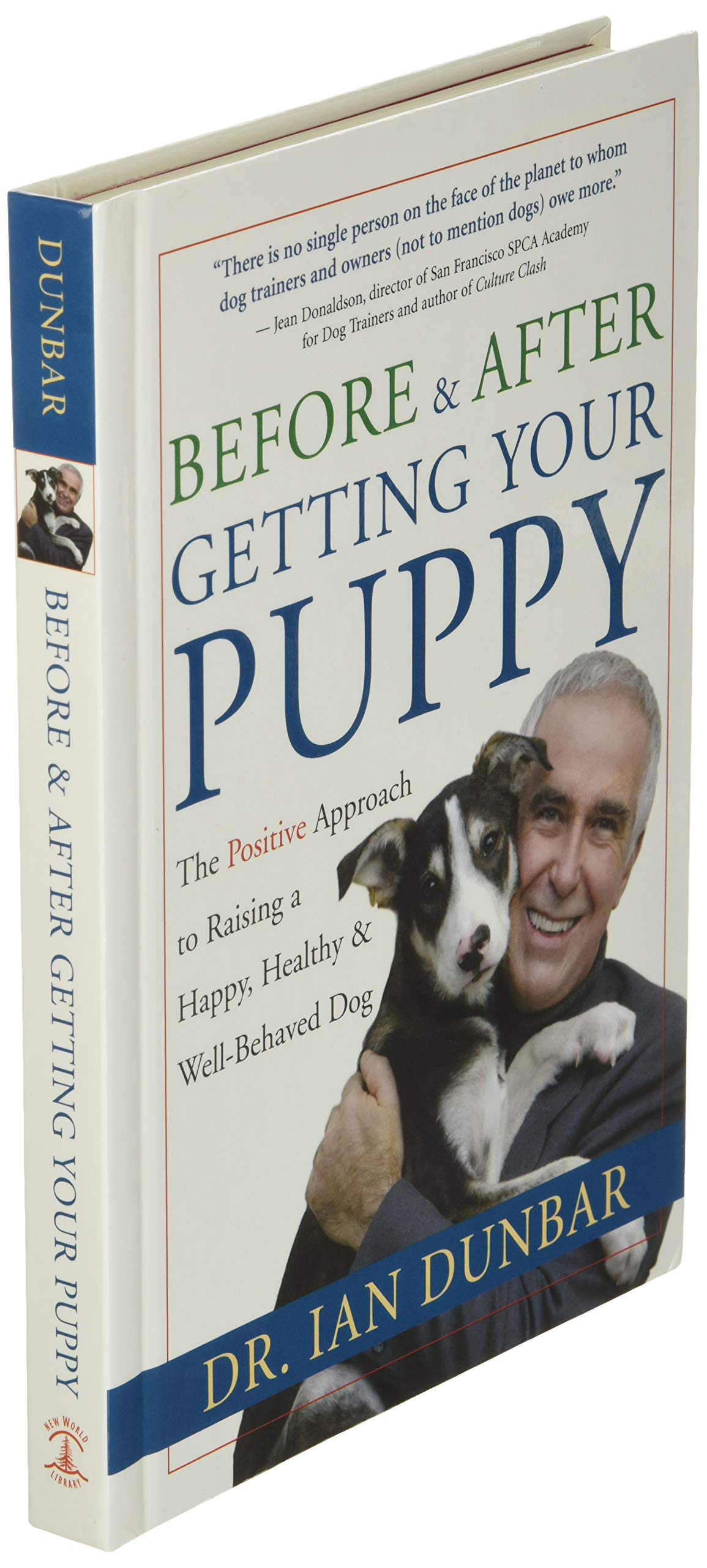 Before and After Getting Your Puppy: The Positive Approach to Raising a Happy, Healthy, and Well-Behaved Dog