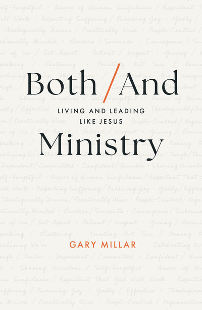 Both/And Ministry: Living and Leading Like Jesus (Christian leadership book for church staff, lay leaders, theological students, ministry apprentices and interns, gospel workers, Christians)