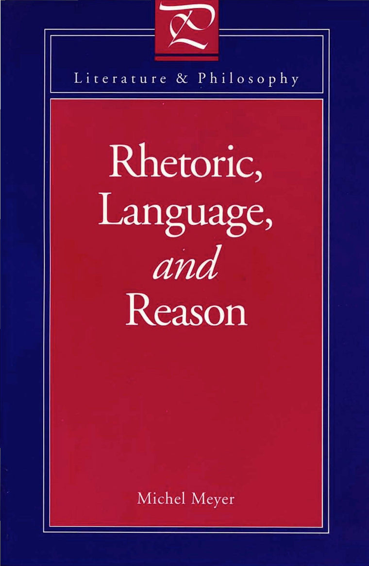 Rhetoric, Language, and Reason (Literature and Philosophy)