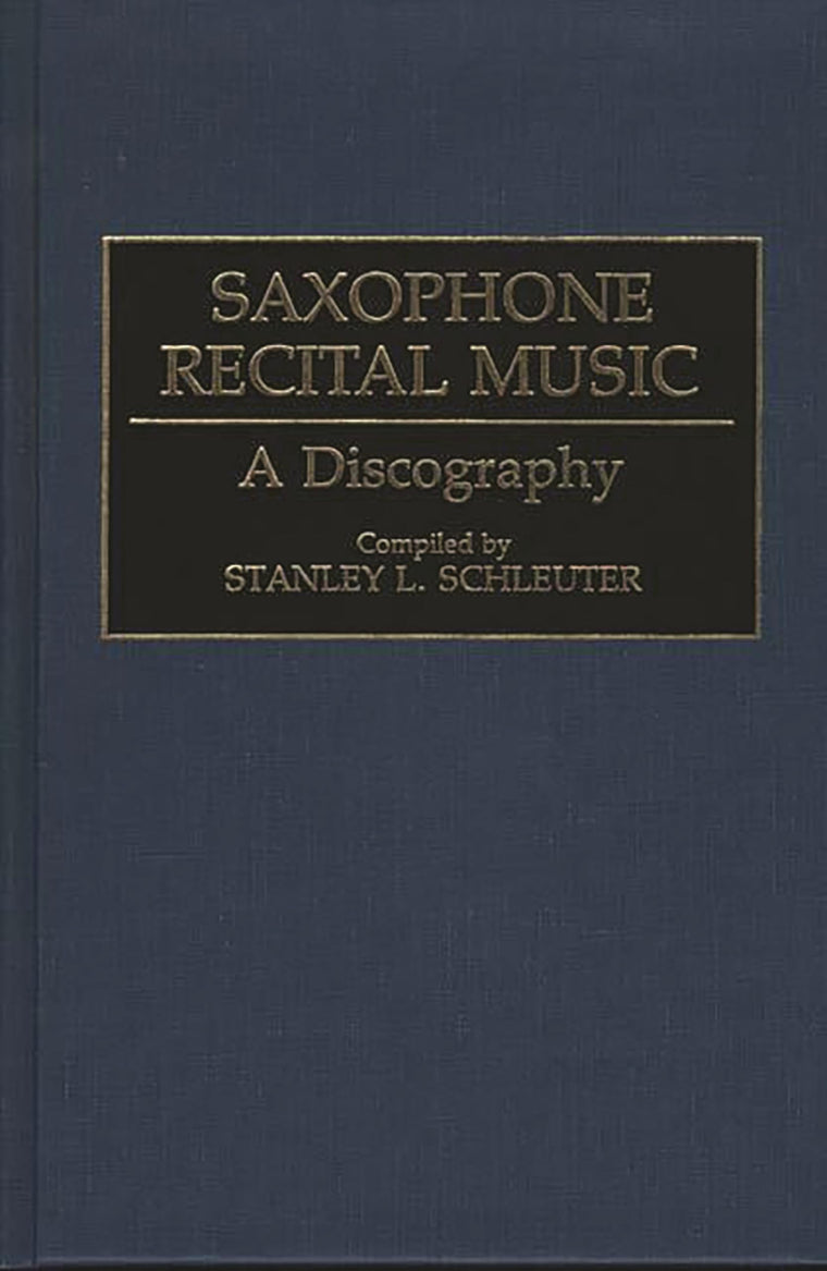 Saxophone Recital Music: A Discography (Discographies: Association for Recorded Sound Collections Discographic Reference)