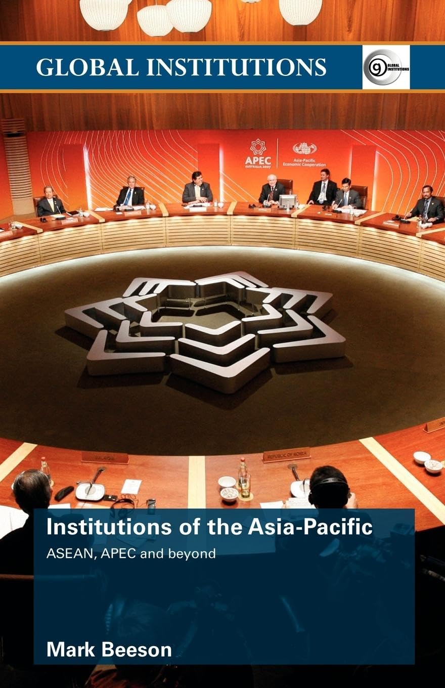 Institutions of the Asia-Pacific: ASEAN, APEC and beyond (Global Institutions)