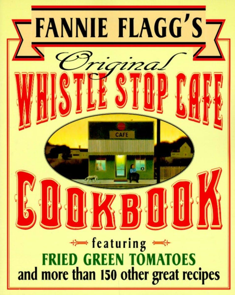 Fannie Flagg's Original Whistle Stop Cafe Cookbook: Featurin